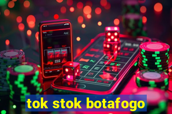 tok stok botafogo